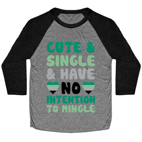 Cute And Single And Have No Intention To Mingle Baseball Tee