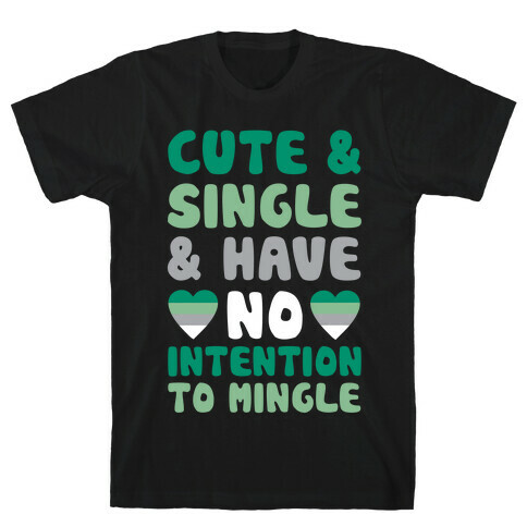 Cute And Single And Have No Intention To Mingle T-Shirt