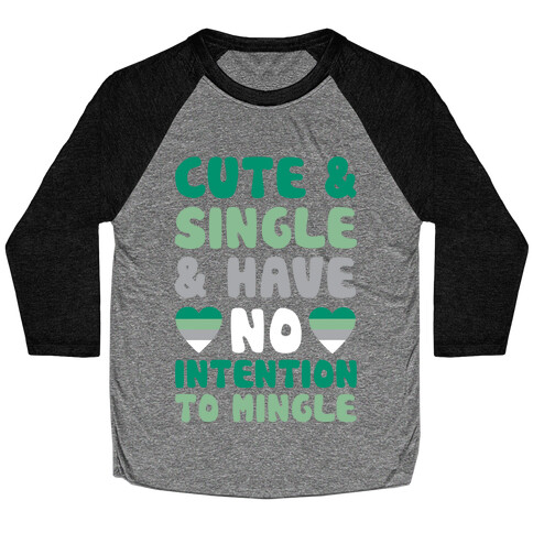 Cute And Single And Have No Intention To Mingle Baseball Tee