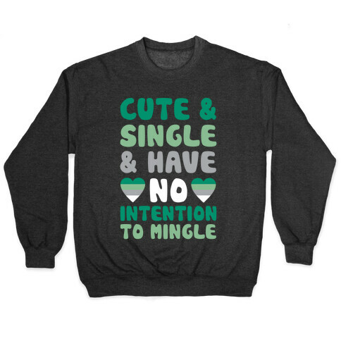 Cute And Single And Have No Intention To Mingle Pullover