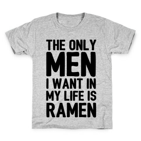 The Only Men I Want In My Life Is Ramen Kids T-Shirt