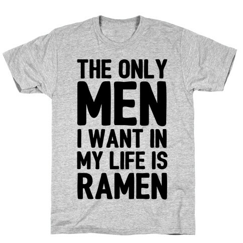 The Only Men I Want In My Life Is Ramen T-Shirt