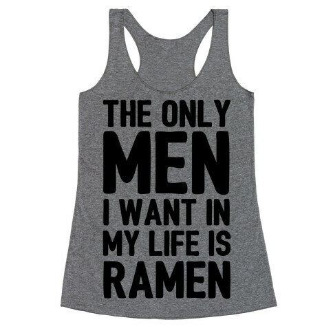The Only Men I Want In My Life Is Ramen Racerback Tank Top