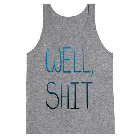 Well...Shit. Tank Top