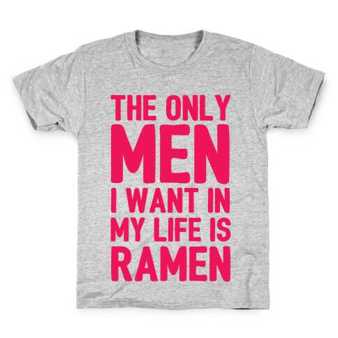 The Only Men I Want In My Life Is Ramen Kids T-Shirt