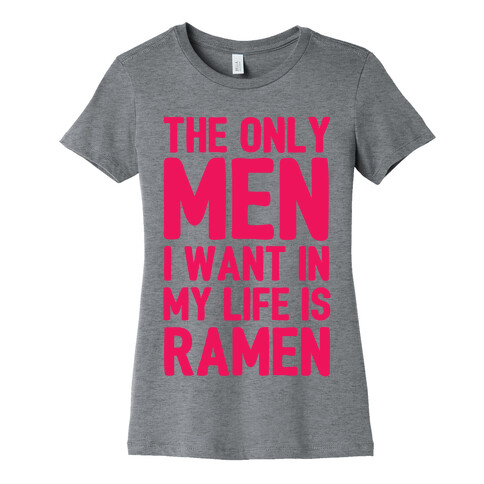 The Only Men I Want In My Life Is Ramen Womens T-Shirt