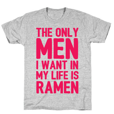 The Only Men I Want In My Life Is Ramen T-Shirt