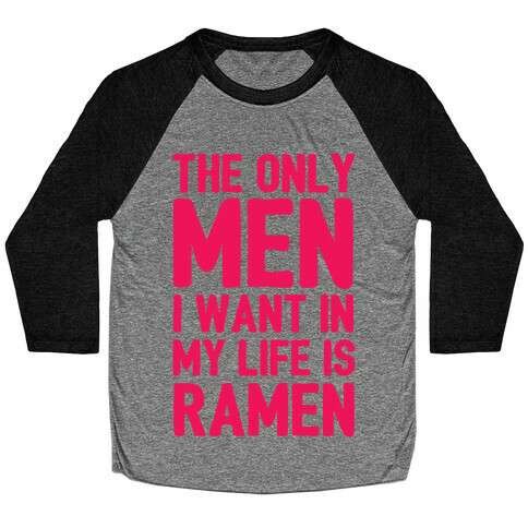 The Only Men I Want In My Life Is Ramen Baseball Tee