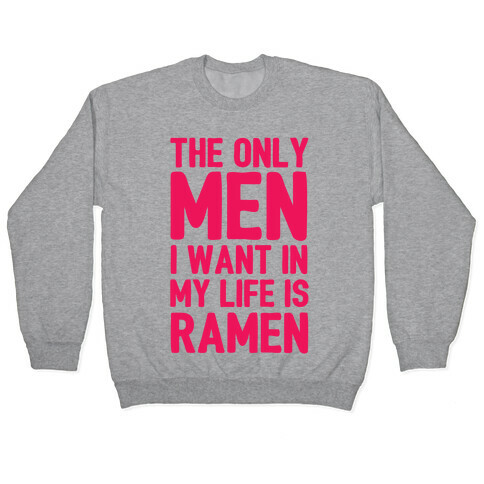 The Only Men I Want In My Life Is Ramen Pullover