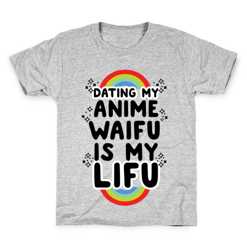 Dating my Anime Waifu is my Lifu Kids T-Shirt