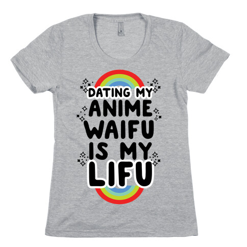 Dating my Anime Waifu is my Lifu Womens T-Shirt
