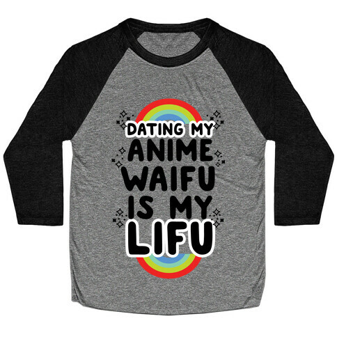 Dating my Anime Waifu is my Lifu Baseball Tee