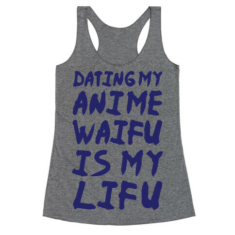 Dating my Anime Waifu is my Lifu Racerback Tank Top