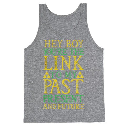 Hey Boy You're the Link to my Past Tank Top