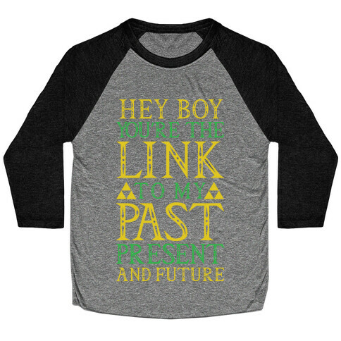 Hey Boy You're the Link to my Past Baseball Tee