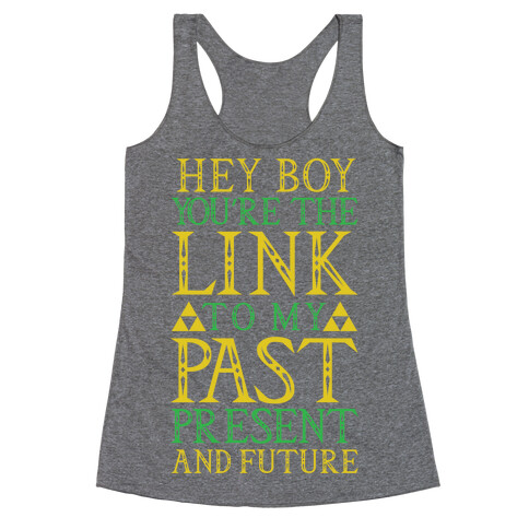 Hey Boy You're the Link to my Past Racerback Tank Top