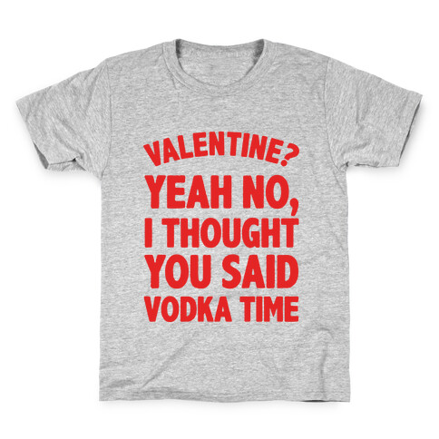 Valentines? You Mean Vodka Time? Kids T-Shirt