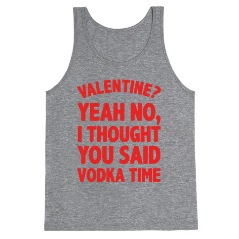 Valentines? You Mean Vodka Time? Tank Top