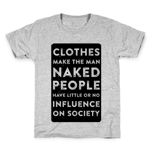 Clothes Make the Man Naked People Have Little or No Influence on Society Kids T-Shirt