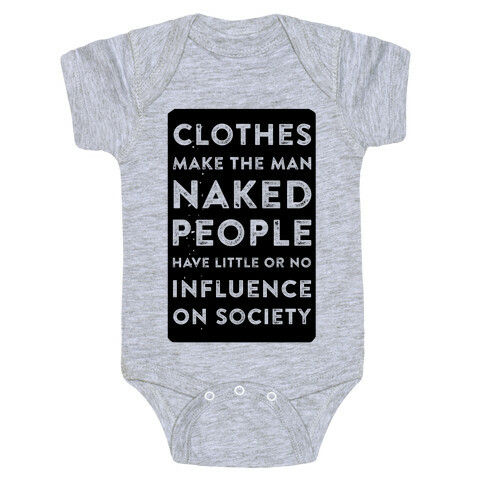 Clothes Make the Man Naked People Have Little or No Influence on Society Baby One-Piece