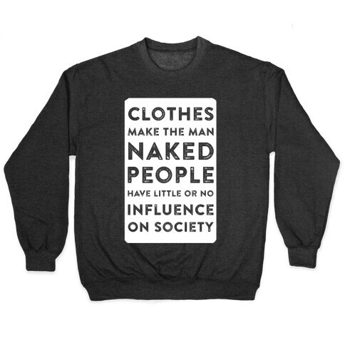 Clothes Make the Man Naked People Have Little or No Influence on Society Pullover