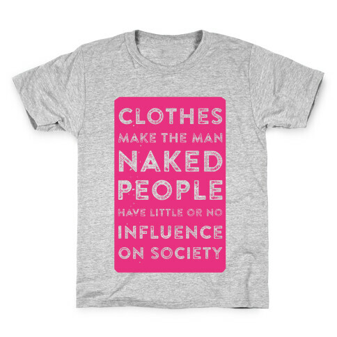 Clothes Make the Man Naked People Have Little or No Influence on Society Kids T-Shirt