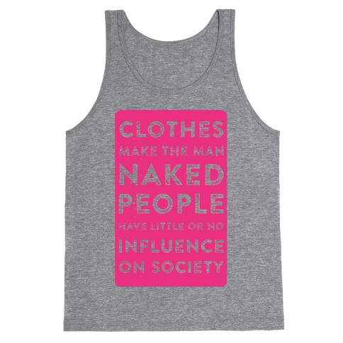 Clothes Make the Man Naked People Have Little or No Influence on Society Tank Top