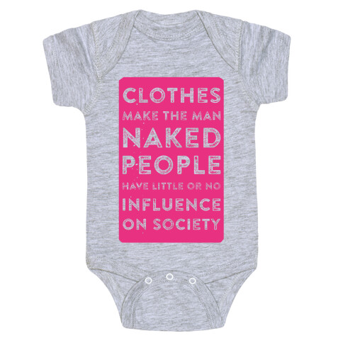 Clothes Make the Man Naked People Have Little or No Influence on Society Baby One-Piece