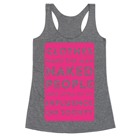 Clothes Make the Man Naked People Have Little or No Influence on Society Racerback Tank Top