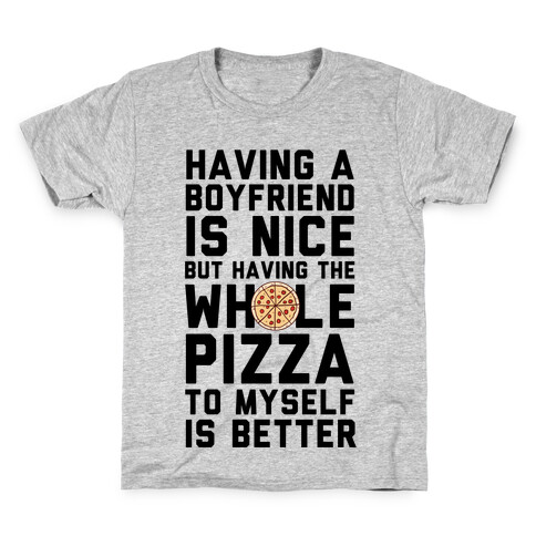 Having A Boyfriend Is Nice But Having The Whole Pizza Kids T-Shirt