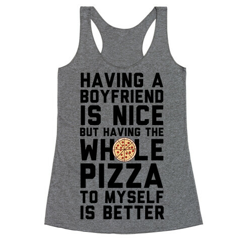 Having A Boyfriend Is Nice But Having The Whole Pizza Racerback Tank Top