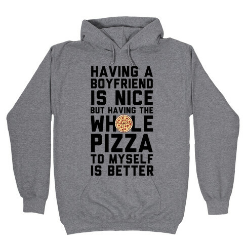 Having A Boyfriend Is Nice But Having The Whole Pizza Hooded Sweatshirt