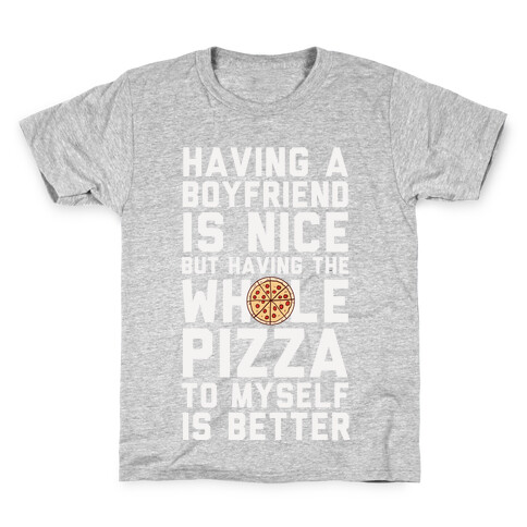 Having A Boyfriend Is Nice But Having The Whole Pizza Kids T-Shirt