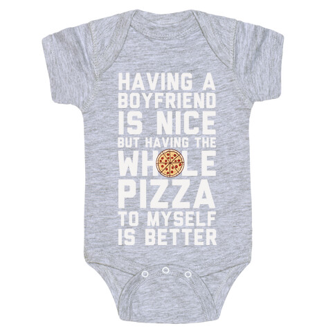Having A Boyfriend Is Nice But Having The Whole Pizza Baby One-Piece