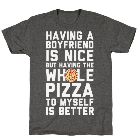 Having A Boyfriend Is Nice But Having The Whole Pizza T-Shirt