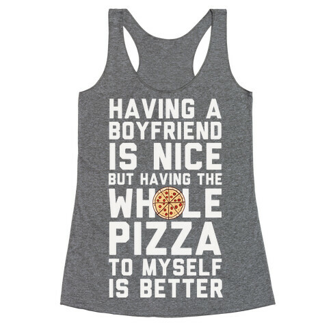 Having A Boyfriend Is Nice But Having The Whole Pizza Racerback Tank Top
