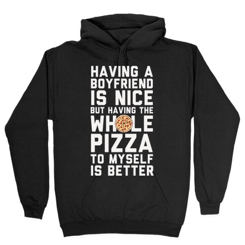 Having A Boyfriend Is Nice But Having The Whole Pizza Hooded Sweatshirt