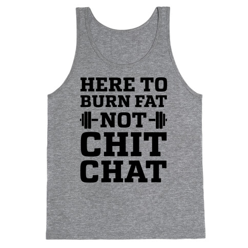 Here To Burn Fat Not Chit Chat Tank Top