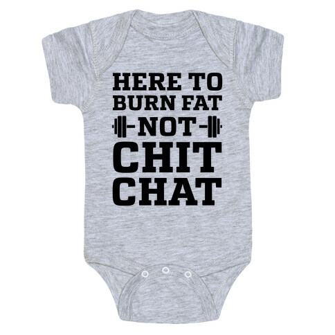 Here To Burn Fat Not Chit Chat Baby One-Piece