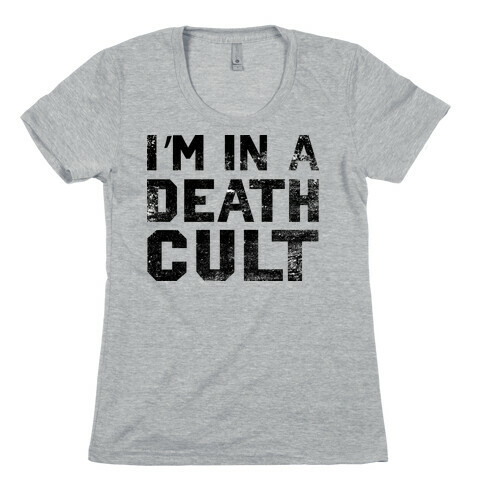 I'm In a Death Cult Womens T-Shirt