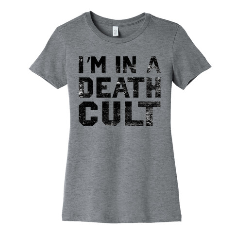 I'm In a Death Cult Womens T-Shirt