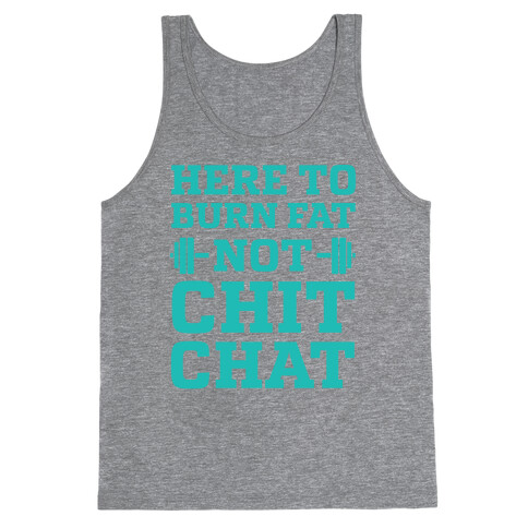 Here To Burn Fat Not Chit Chat Tank Top