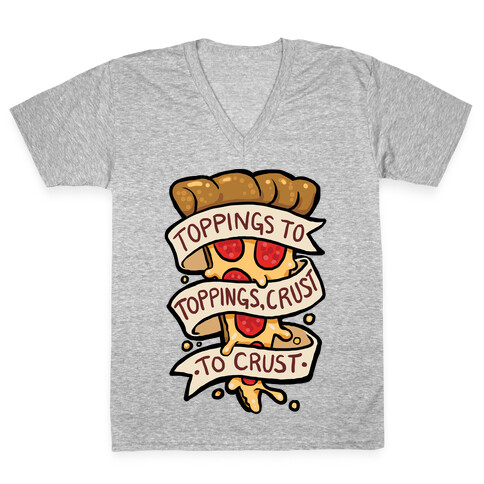 Toppings To Toppings, Crust To Crust V-Neck Tee Shirt