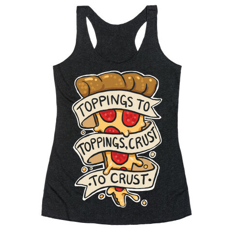 Toppings To Toppings, Crust To Crust Racerback Tank Top