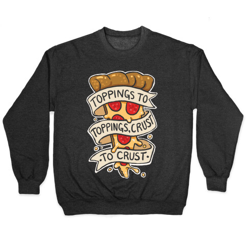 Toppings To Toppings, Crust To Crust Pullover