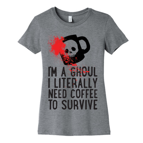 I'm A Ghoul I Literally Need Coffee To Survive Womens T-Shirt