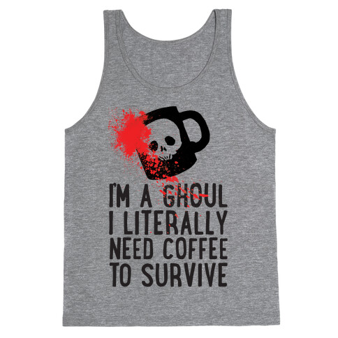 I'm A Ghoul I Literally Need Coffee To Survive Tank Top