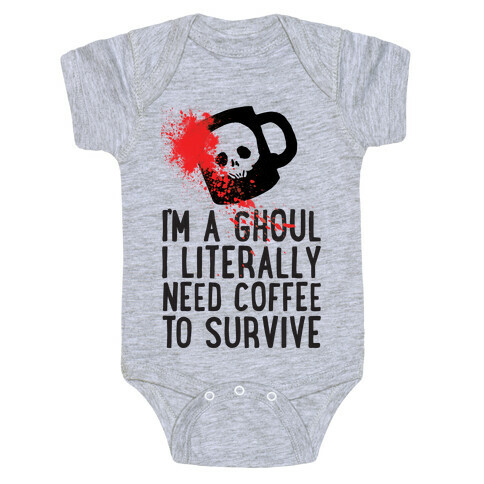 I'm A Ghoul I Literally Need Coffee To Survive Baby One-Piece