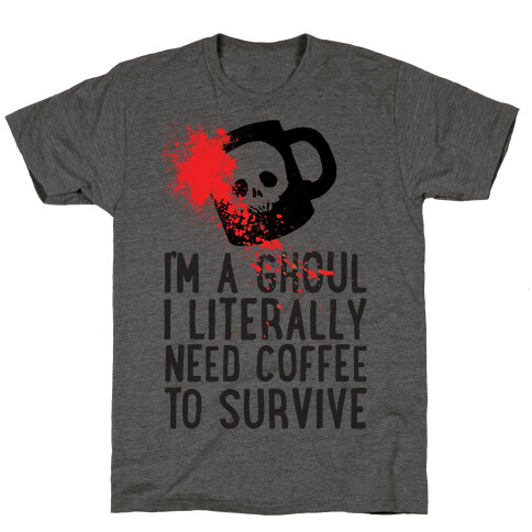 I'm A Ghoul I Literally Need Coffee To Survive T-Shirt
