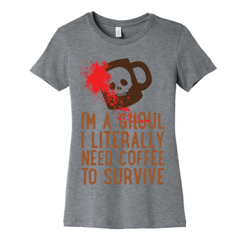 I'm A Ghoul I Literally Need Coffee To Survive Womens T-Shirt